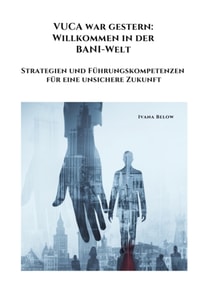 VUCA war gestern: Willkommen in der BANI-Welt