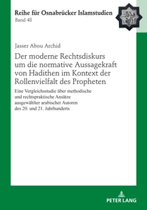 Der moderne Rechtsdiskurs um die normative Aussagekraft von Hadithen im Kontext der Rollenvielfalt des Propheten