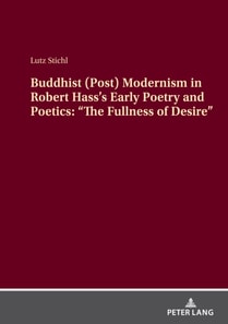 Buddhist (Post) Modernism in Robert Hass's Early Poetry and Poetics: &quote;The Fullness of Desire&quote;