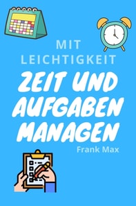 Mit Leichtigkeit Zeit und Aufgaben managen