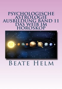 Psychologische Astrologie - Ausbildung Band 11: Das Weib im Horoskop