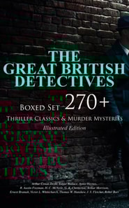 THE GREAT BRITISH DETECTIVES - Boxed Set: 270+ Thriller Classics & Murder Mysteries (Illustrated Edition)