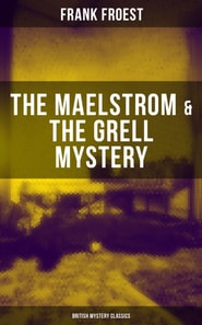 THE MAELSTROM & THE GRELL MYSTERY (British Mystery Classics)