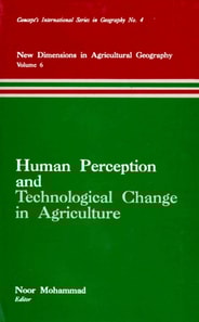 Human Perception and Technological Change in Agriculture (New Dimensions in Agricultural Geography) (Concept's International Series in Geography No.4)