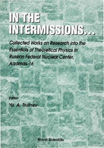 In The Intermissions: Collected Works On Research Into The Essentials Of Theoretical Physics In R
