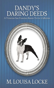 Dandy's Daring Deeds: A Victorian San Francisco Boston Terrier Collection