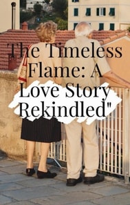 Timeless Flame : A Love Story Rekindled
