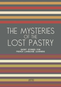 Mysteries of the Lost Pastry: Short Stories for French Language Learners