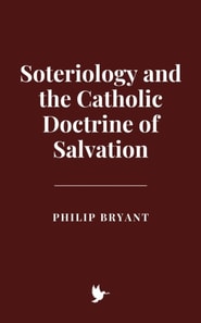 Soteriology and the Catholic Doctrine of Salvation