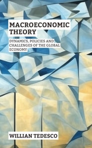 Macroeconomic Theory: Dynamics, Policies and Challenges of the Global Economy