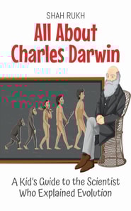 All About Charles Darwin: A Kid's Guide to the Scientist Who Explained Evolution