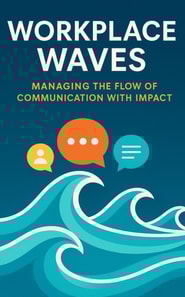 Workplace Waves - managing the flow of communication with impact