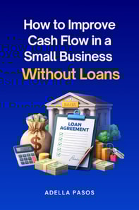 How to Improve Cash Flow in a Small Business Without Loans