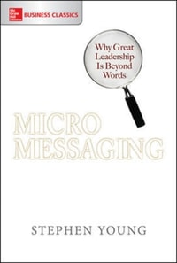 Micromessaging: Why Great Leadership is Beyond Words