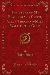 Story of My Boyhood and Youth, And, a Thousand-Mile Walk to the Gulf