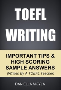 TOEFL Writing: Important Tips & High Scoring Sample Answers! (Written By A TOEFL Teacher)