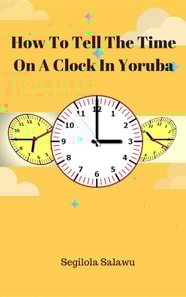 How To Tell The Time On A Clock In Yoruba