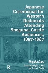 Japanese Ceremonial for Western Diplomats Attending Shogunal Castle Audiences, 1857-1867