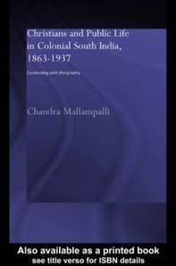 Christians and Public Life in Colonial South India, 1863-1937