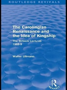 Carolingian Renaissance and the Idea of Kingship (Routledge Revivals)