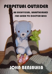 Perpetual Outsider - An Unofficial, Unauthorised Fan Guide To Doctor Who: Complete