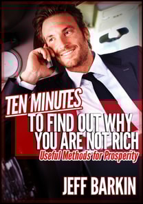 Ten Minutes To Find Out Why You Are Not Rich: Useful Methods For Prosperity