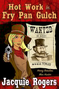 Hot Work in Fry Pan Gulch: Honey Beaulieu - Man Hunter #1
