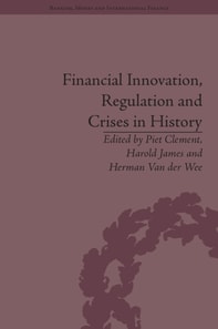 Financial Innovation, Regulation and Crises in History