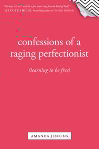 Confessions of a Raging Perfectionist