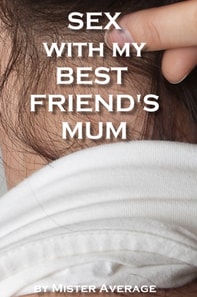 Sex With My Best Friend's Mum