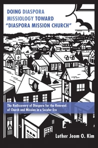 Doing Diaspora Missiology Toward &quote;Diaspora Mission Church&quote;