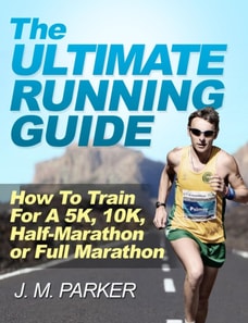Ultimate Running Guide: How To Train For a 5K, 10K, Half-Marathon or Full Marathon