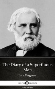 Diary of a Superfluous Man by Ivan Turgenev - Delphi Classics (Illustrated)