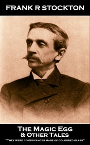 Frank R Stockton - The Magic Egg & Other Stories