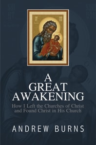 Great Awakening: How I Left the Church of Christ and Found Christ in His Church