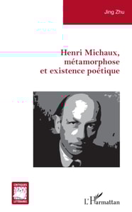 Henri Michaux, métamorphose et existence poétique