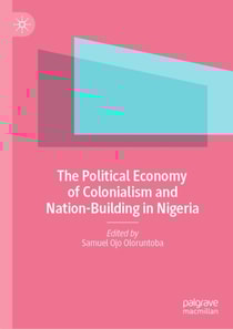 Political Economy of Colonialism and Nation-Building in Nigeria