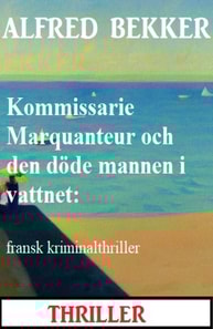 Kommissarie Marquanteur och den döde mannen i vattnet: fransk kriminalthriller