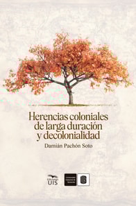 Herencias coloniales de larga duración y decolonialidad