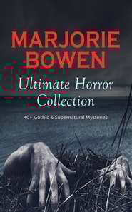 MARJORIE BOWEN Ultimate Horror Collection: 40+ Gothic & Supernatural Mysteries