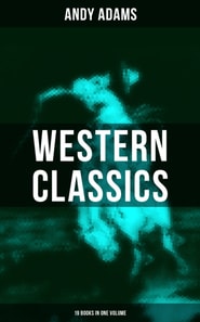 Western Classics - Andy Adams Edition (19 Books in One Volume)