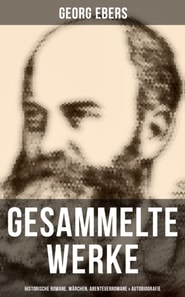 Gesammelte Werke: Historische Romane, Märchen, Abenteuerromane & Autobiografie