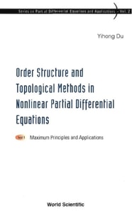 Order Structure And Topological Methods In Nonlinear Partial Differential Equations: Vol. 1: Maximum Principles And Applications