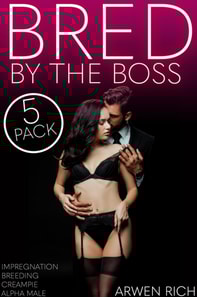 Bred By The Boss: #11-15 (Impregnation, Breeding, Creampie, Alpha Male)