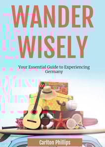 Wander Wisely: Your Essential Guide to Experiencing Germany