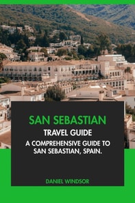 San Sebastian Travel Guide: A Comprehensive Guide to San Sebastian, Spain