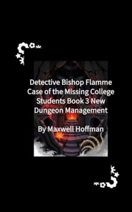 Detective Bishop Flamme: Case of the Missing College Students Book 3 New Dungeon Management