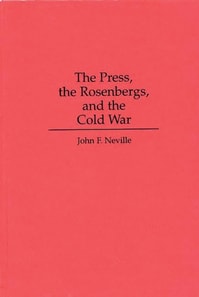Press, the Rosenbergs, and the Cold War