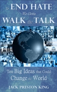 To End Hate We Gotta Walk the Talk - Ten Big Ideas that Could Change the World