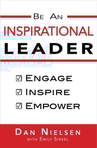 Be An Inspirational Leader: Engage, Inspire, Empower